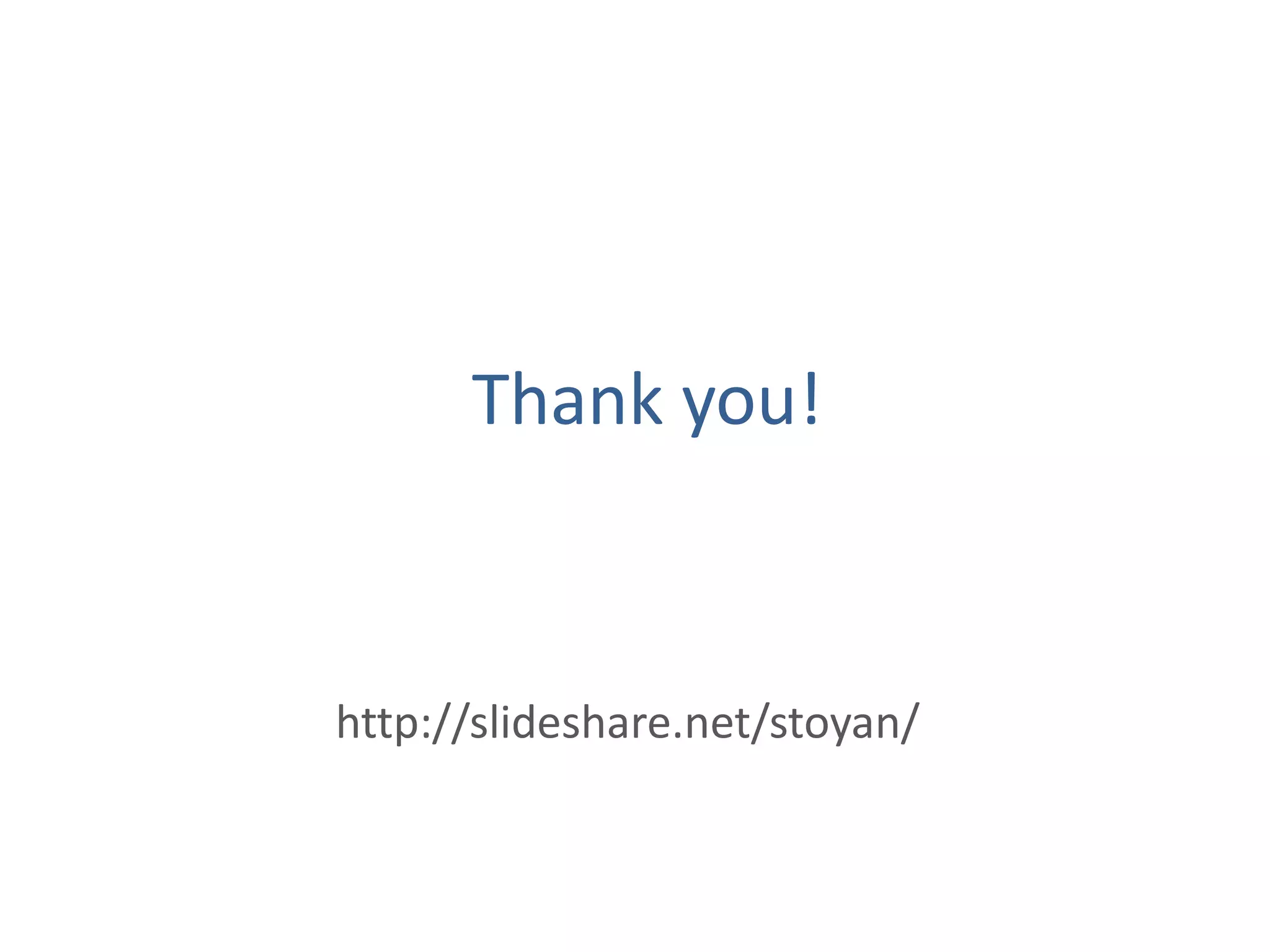 Thank you!



http://slideshare.net/stoyan/
 
