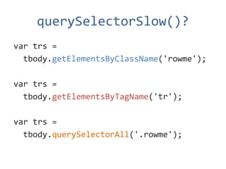 querySelectorSlow()?
var trs =
  tbody.getElementsByClassName('rowme');

var trs =
  tbody.getElementsByTagName('tr');

var trs =
  tbody.querySelectorAll('.rowme');
 