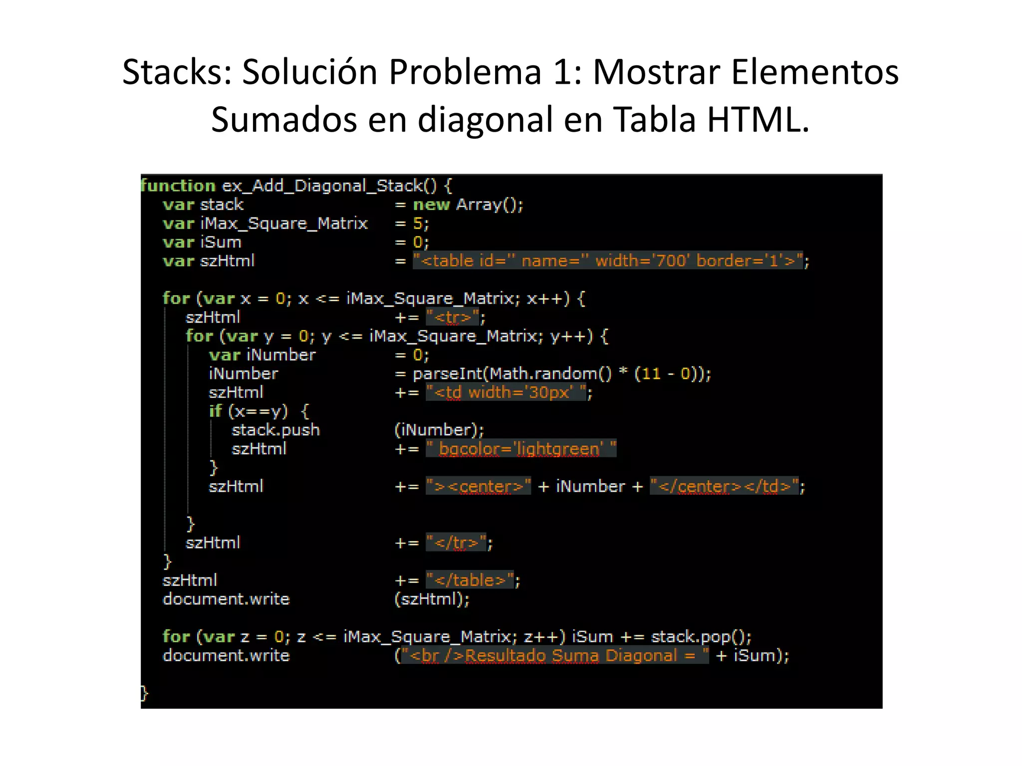 Stacks: Solución Problema 1: Mostrar Elementos
Sumados en diagonal en Tabla HTML.
 