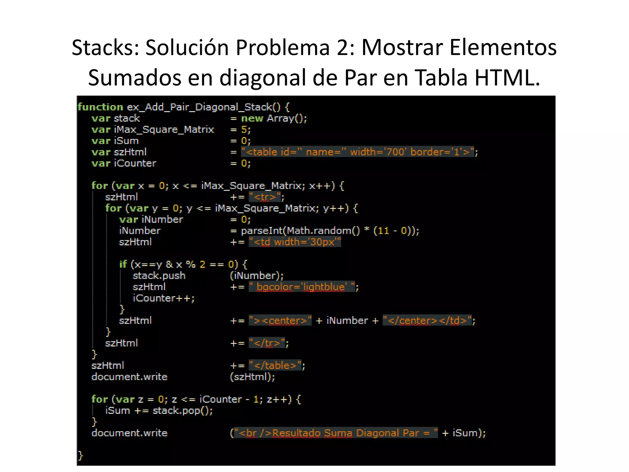 Stacks: Solución Problema 2: Mostrar Elementos
Sumados en diagonal de Par en Tabla HTML.
 