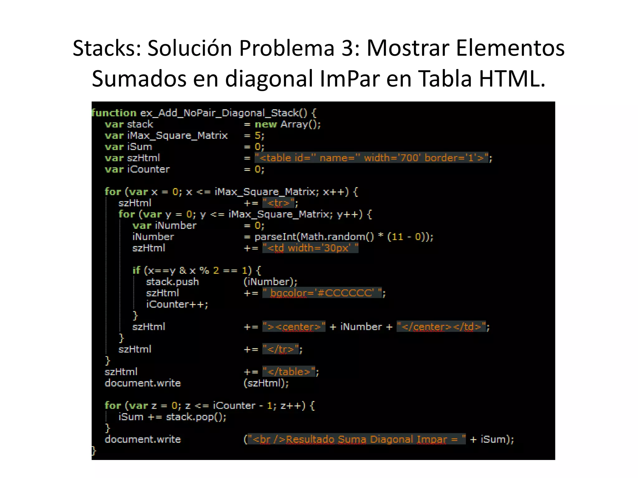 Stacks: Solución Problema 3: Mostrar Elementos
Sumados en diagonal ImPar en Tabla HTML.
 