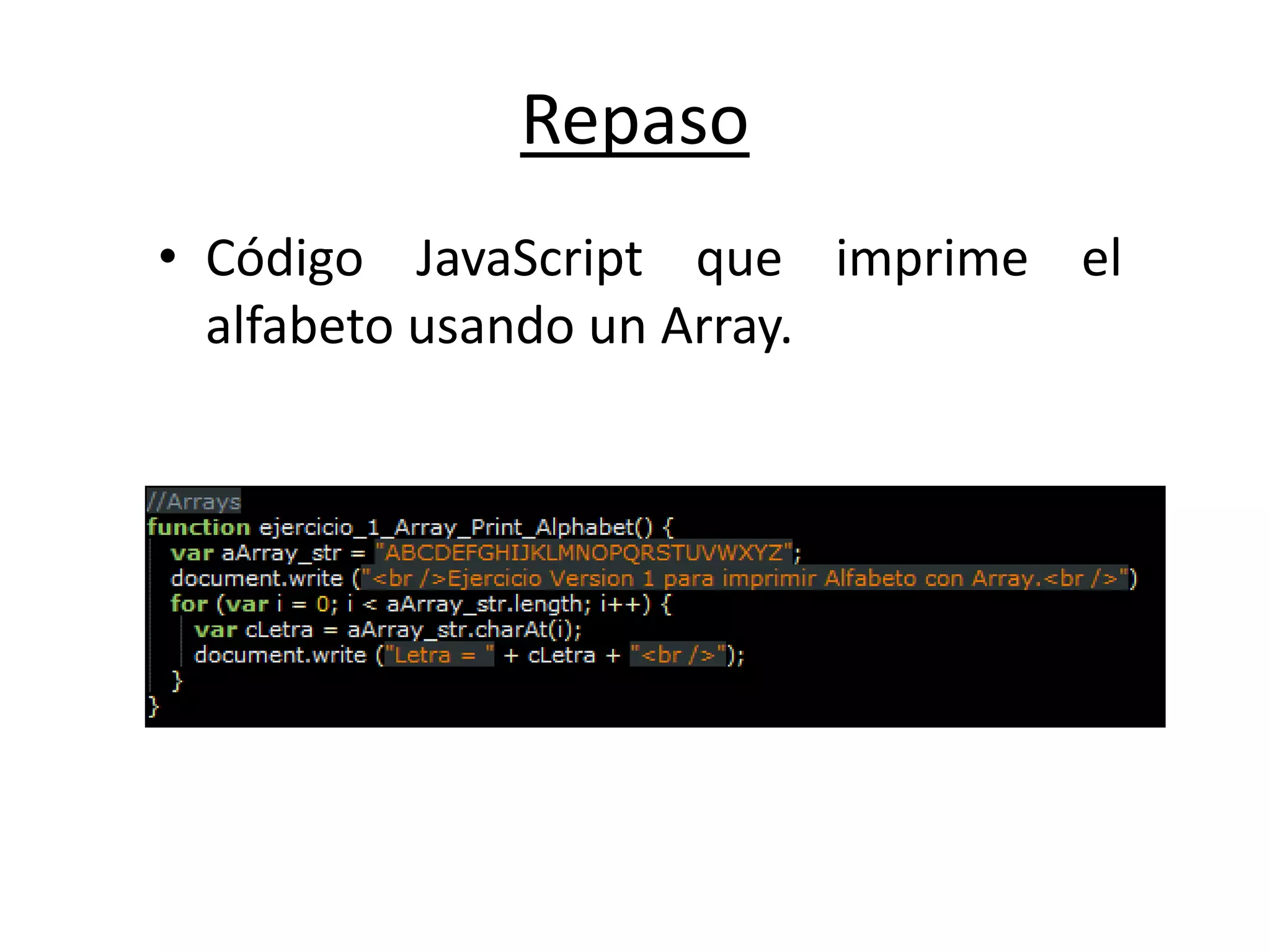 Repaso
• Código JavaScript que imprime el
alfabeto usando un Array.
 
