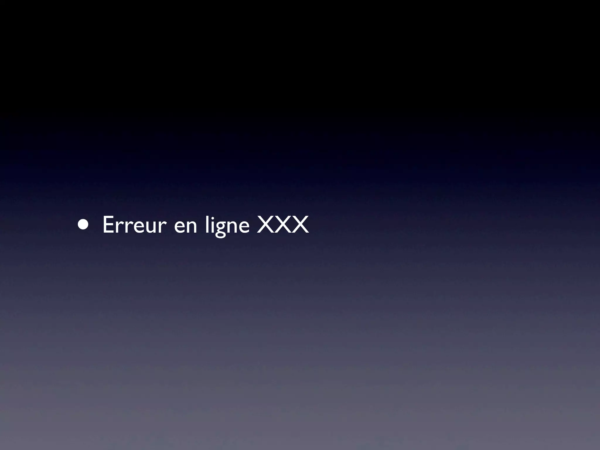 • Erreur en ligne XXX
 