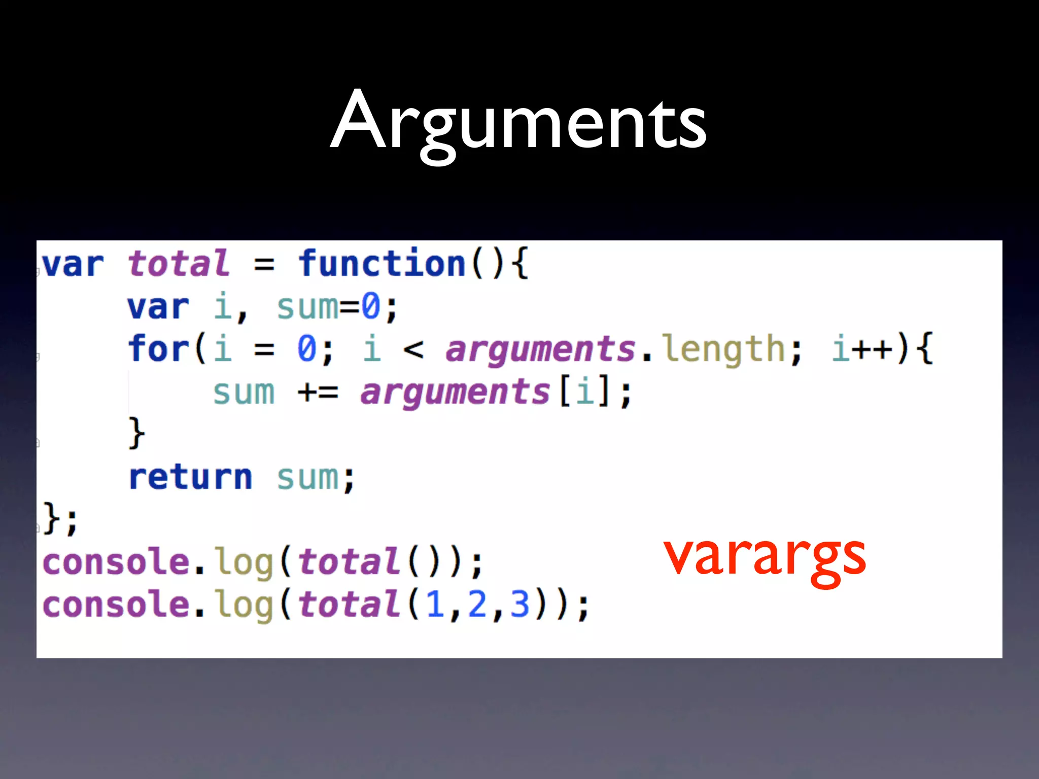 Arguments
varargs
 