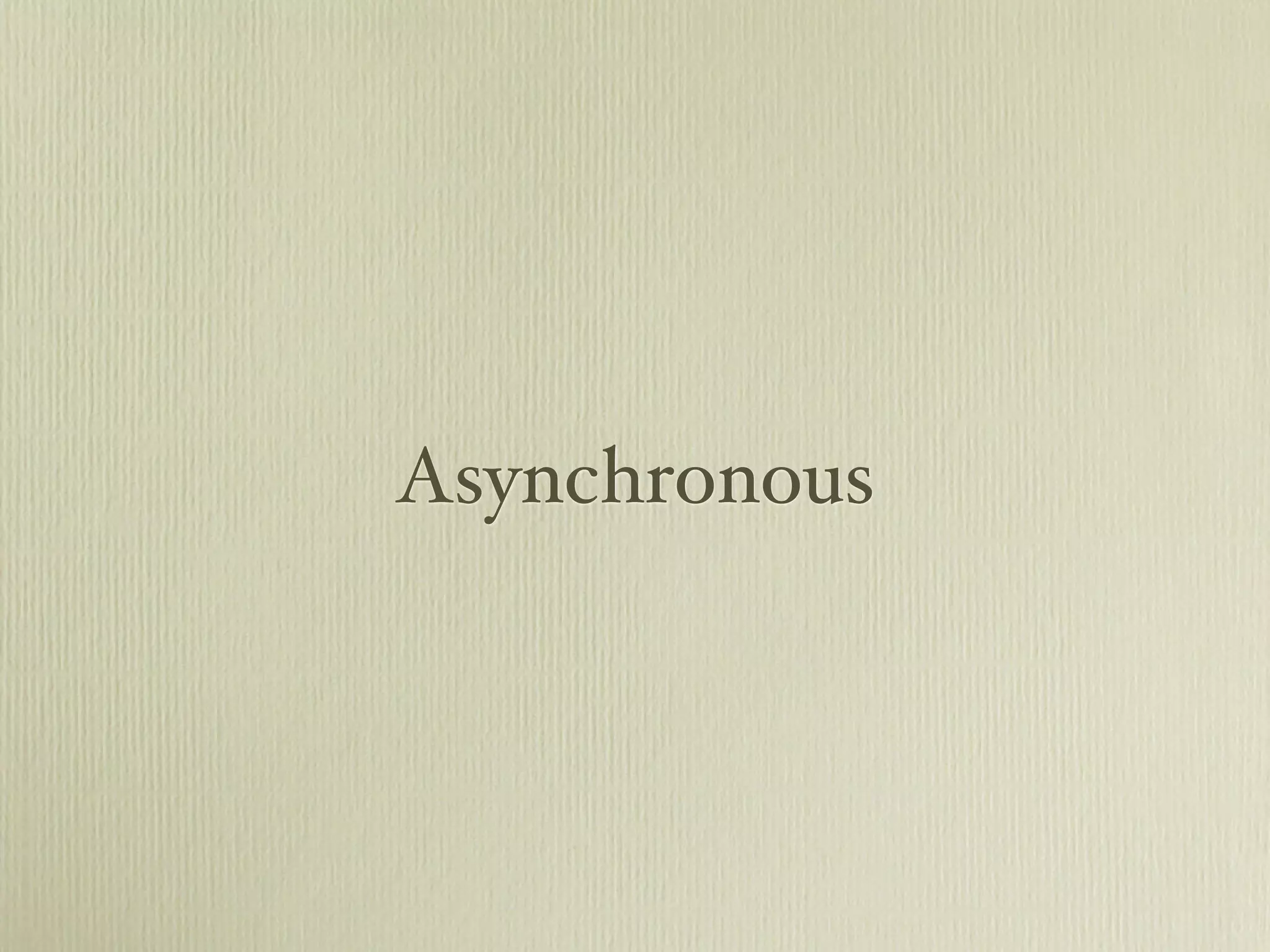 Asynchronous
 