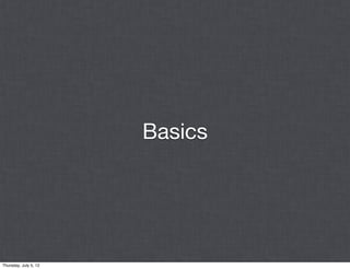 Basics




Thursday, July 5, 12
 