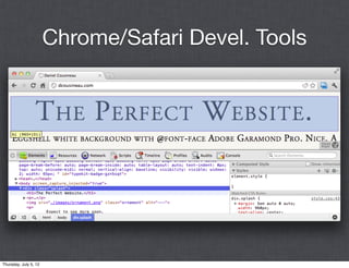 Chrome/Safari Devel. Tools




Thursday, July 5, 12
 