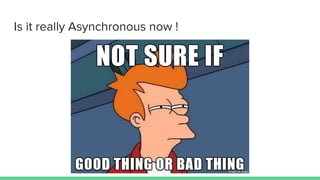 Is it really Asynchronous now !
 