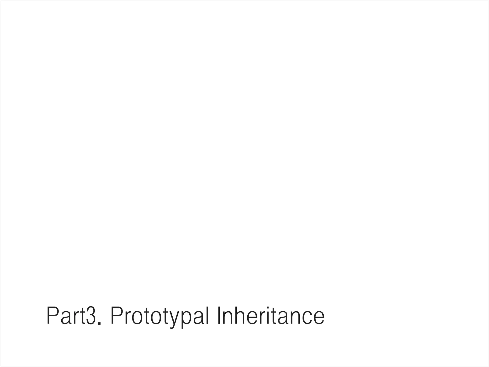 Prototypal inheritance
Object.create() 내부의 동작은 ?




대략 이런 모습 (실제 create() 내부 소스는 아님)

function create(o) {
  function F() {}
  F.prototype = o;
  return new F();
}
 