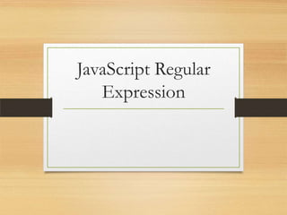 JavaScript Regular
Expression

 