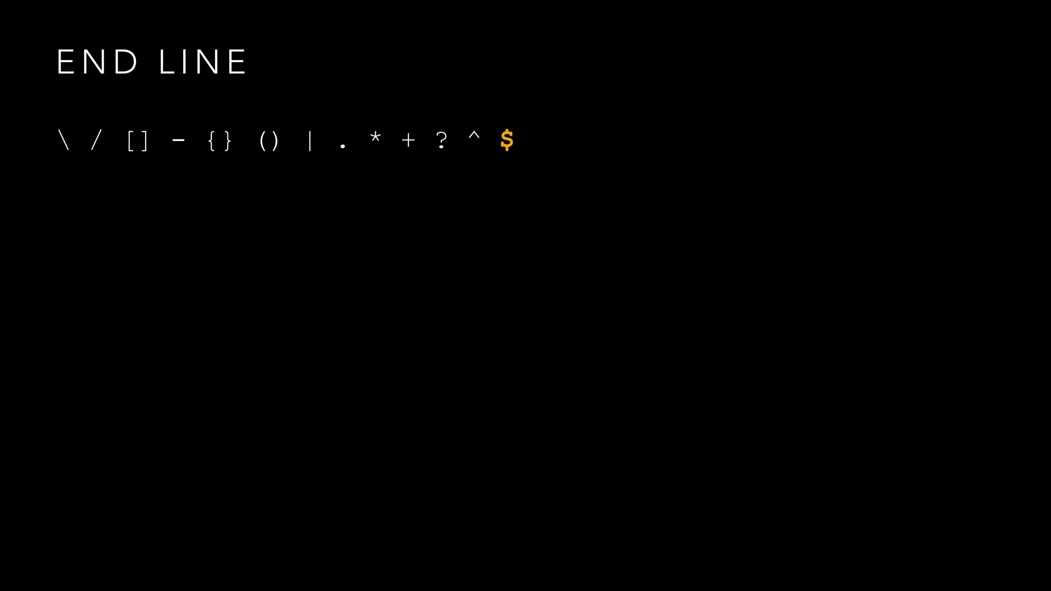 END LINE 
 / [] - {} () | . * + ? ^ $ 
 