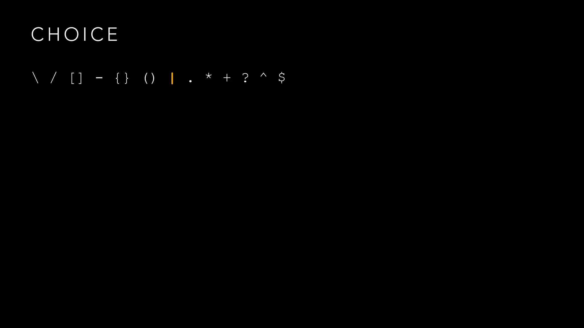 CHOICE 
 / [] - {} () | . * + ? ^ $ 
 