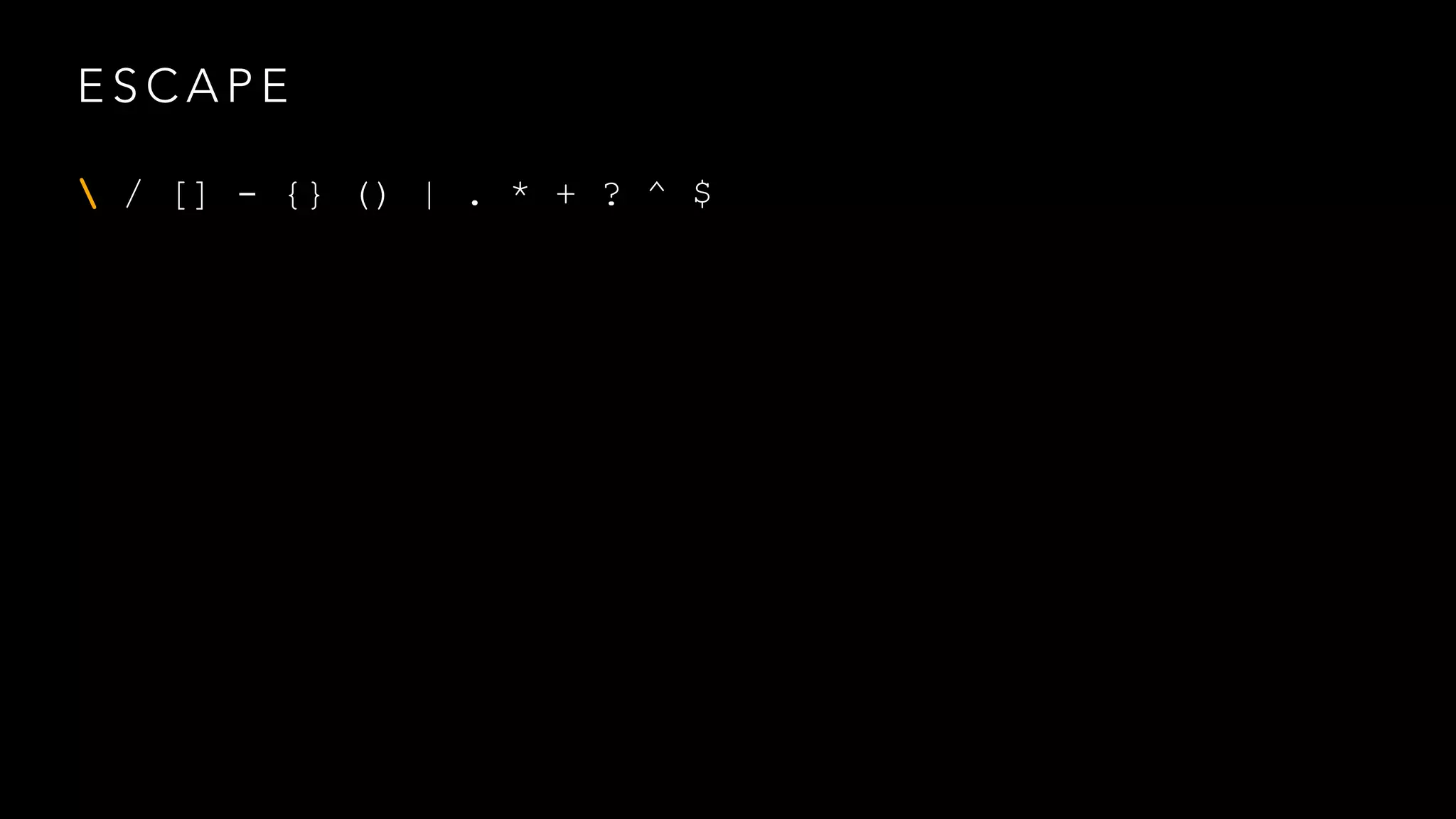 ESCAPE 
 / [] - {} () | . * + ? ^ $ 
 