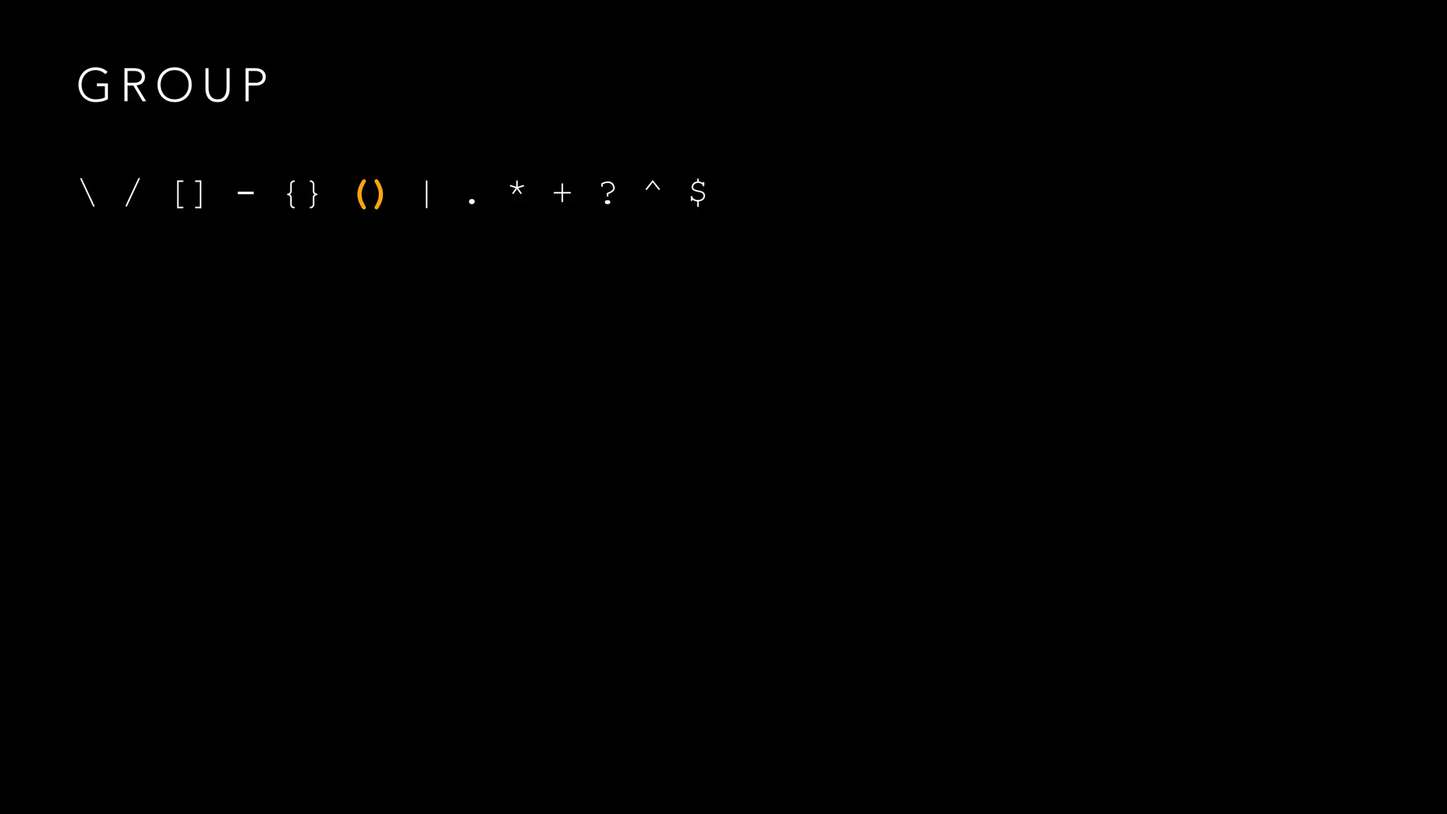 GROUP 
 / [] - {} () | . * + ? ^ $ 
 