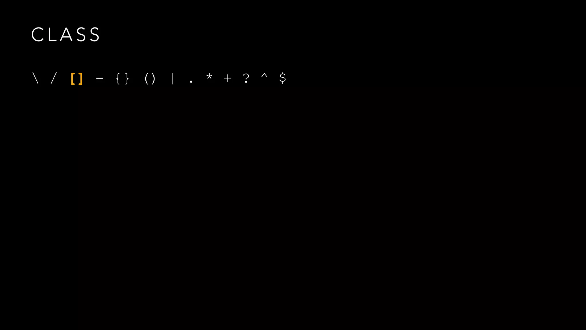 CLASS 
 / [] - {} () | . * + ? ^ $ 
 