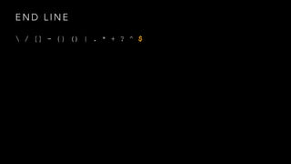 END LINE 
 / [] - {} () | . * + ? ^ $ 
 