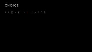 CHOICE 
 / [] - {} () | . * + ? ^ $ 
 