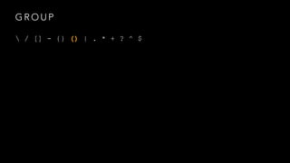 GROUP 
 / [] - {} () | . * + ? ^ $ 
 