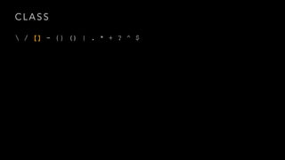 CLASS 
 / [] - {} () | . * + ? ^ $ 
 