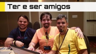 Ter e ser amigos
 