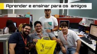 Aprender e ensinar para os amigos
 