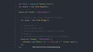 http://johnny-five.io/examples/ping/
 