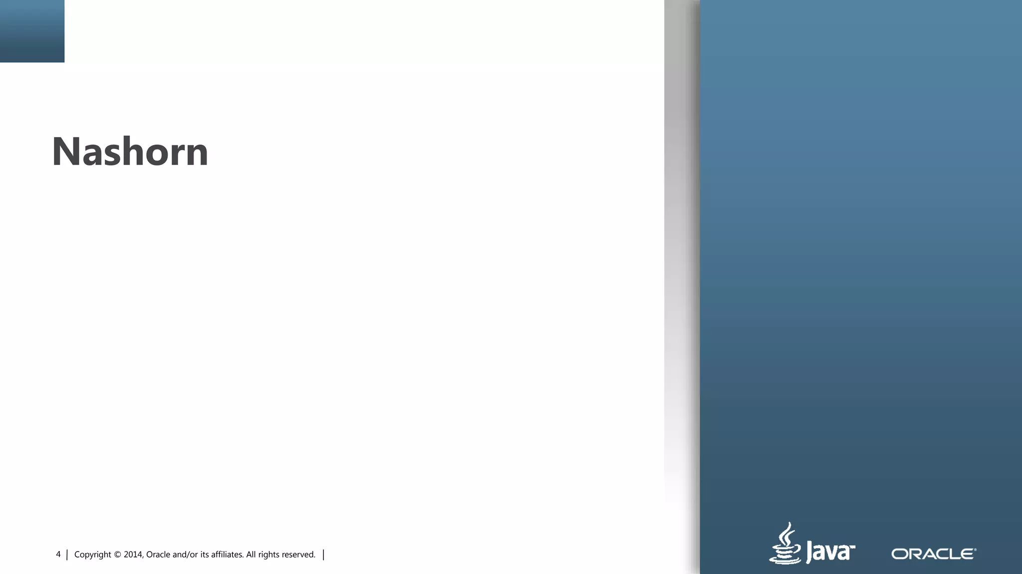 Copyright © 2014, Oracle and/or its affiliates. All rights reserved.4
Nashorn
 