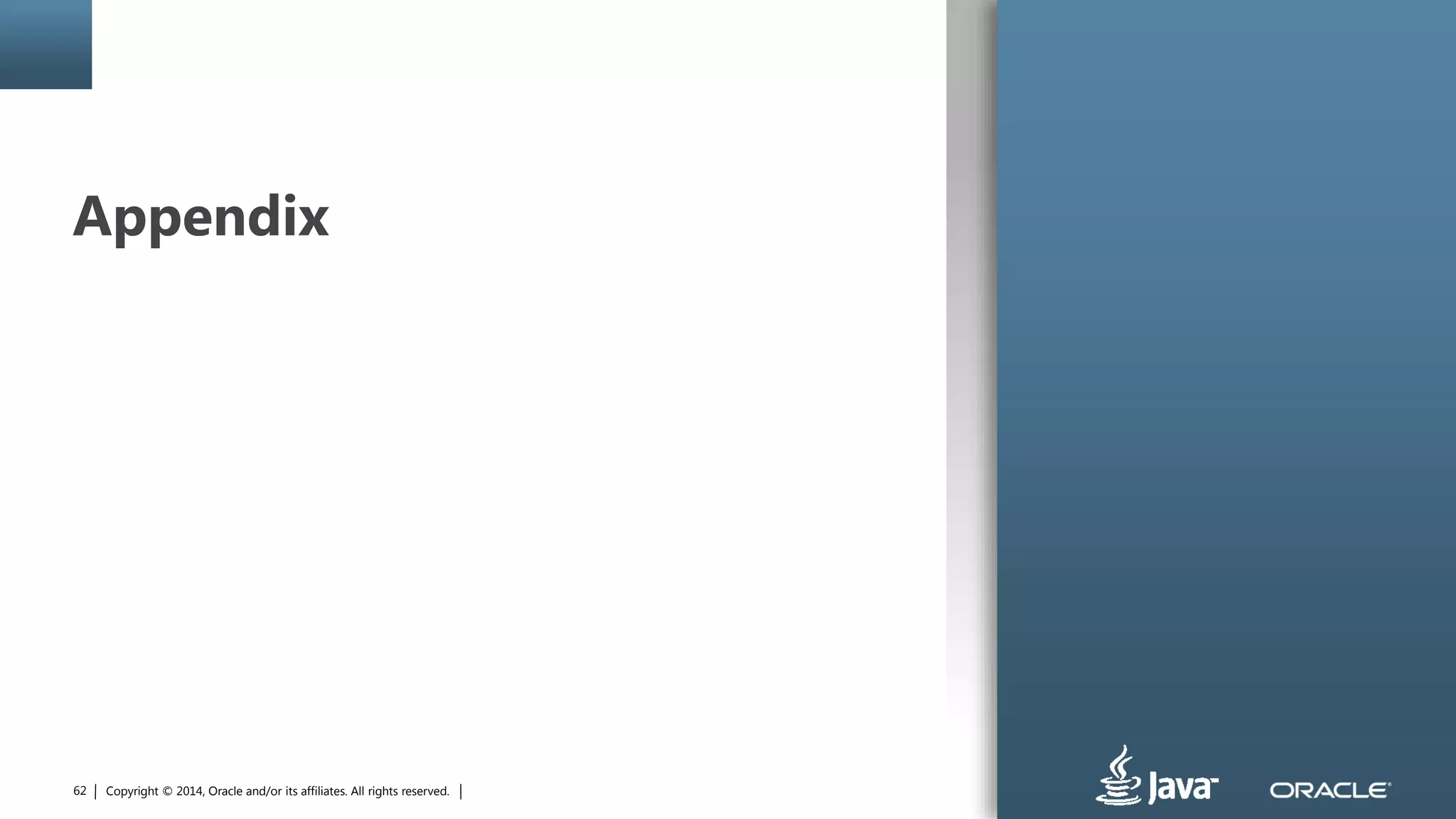 Copyright © 2014, Oracle and/or its affiliates. All rights reserved.62
Appendix
 