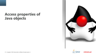 Copyright © 2014, Oracle and/or its affiliates. All rights reserved.27
Access properties of
Java objects
 