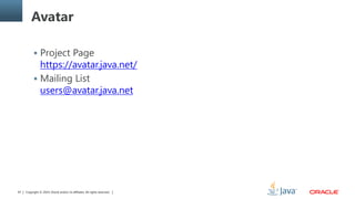 Copyright © 2014, Oracle and/or its affiliates. All rights reserved.67
Avatar
 Project Page
https://avatar.java.net/
 Mailing List
users@avatar.java.net
 