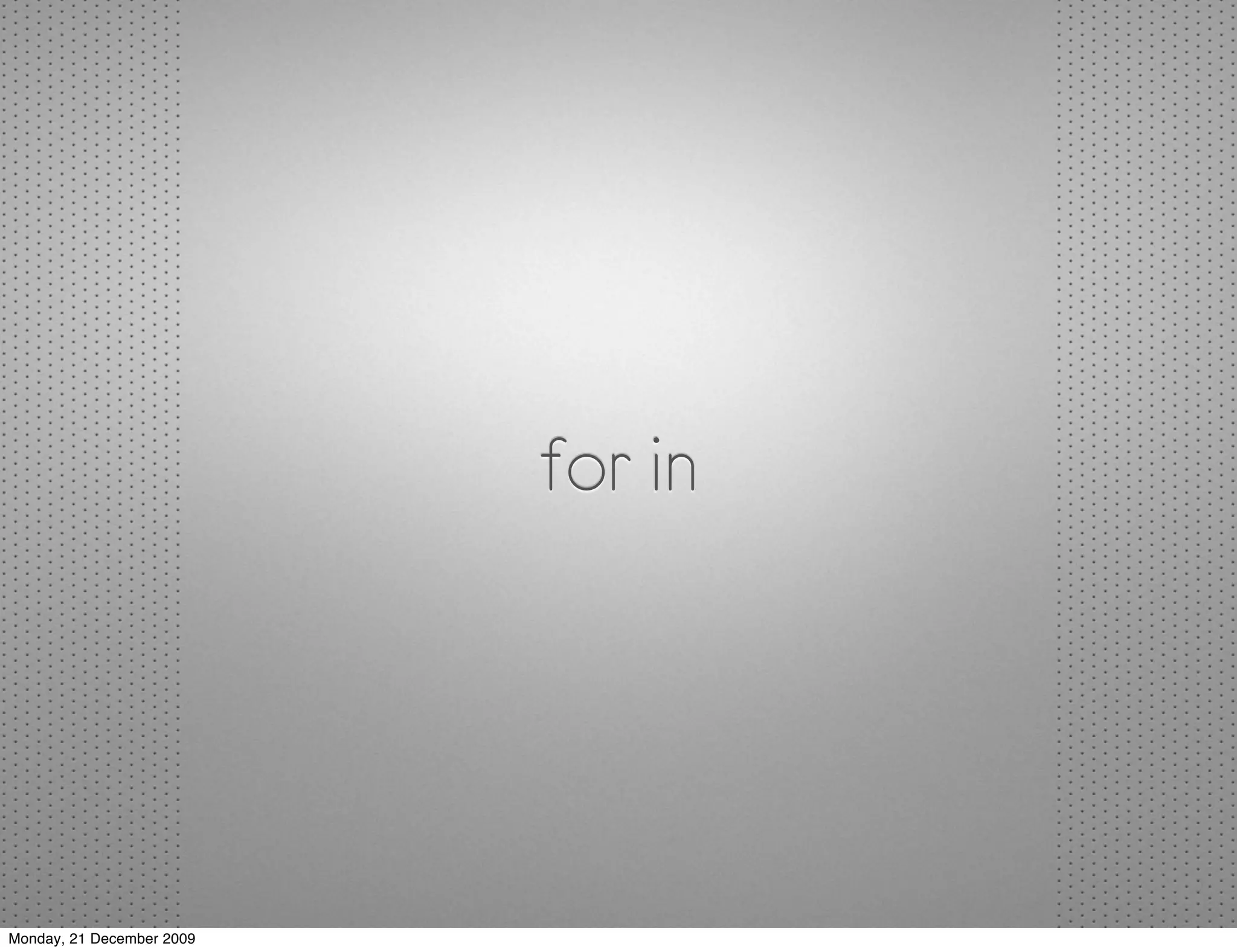 for in




Monday, 21 December 2009
 