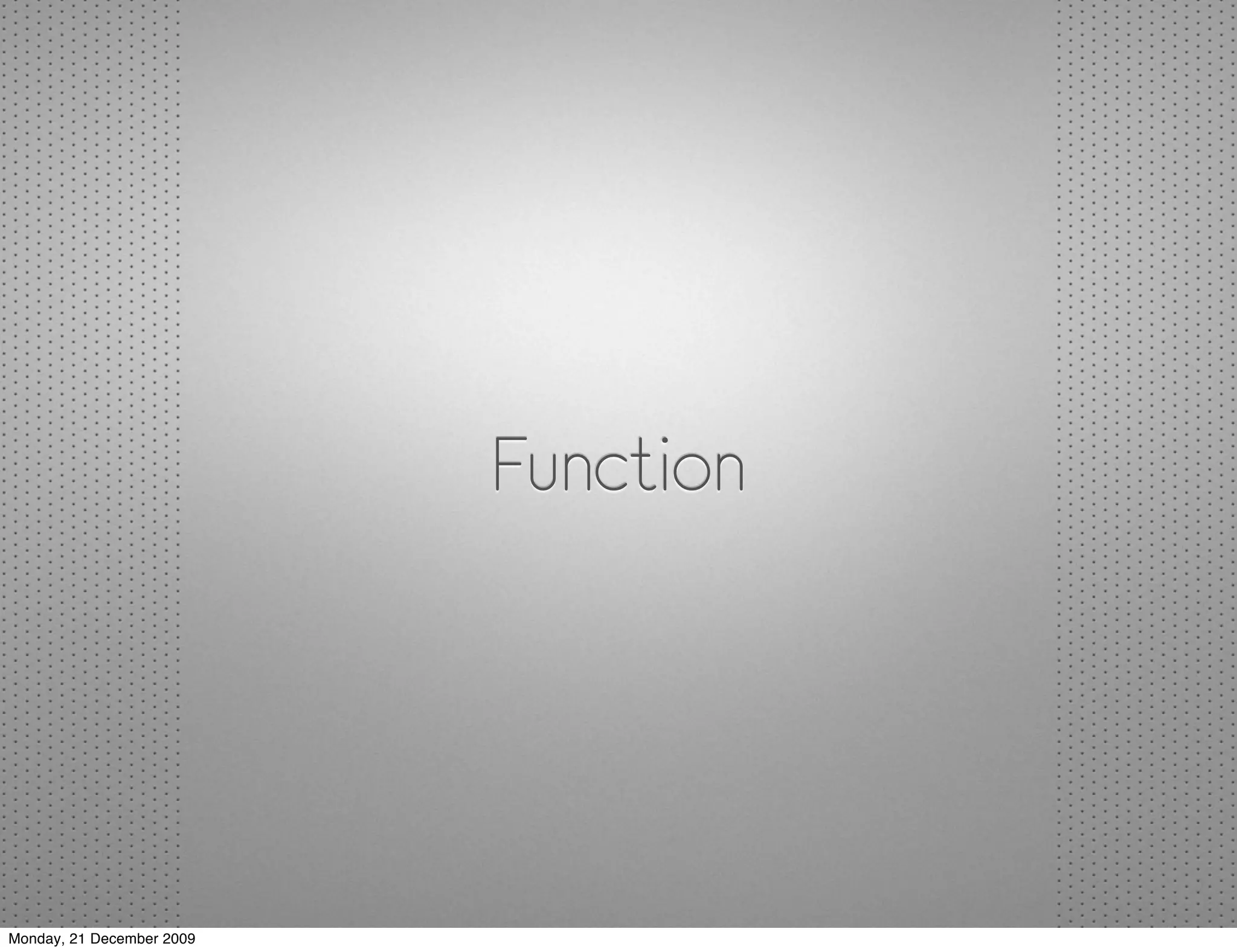 Function




Monday, 21 December 2009
 
