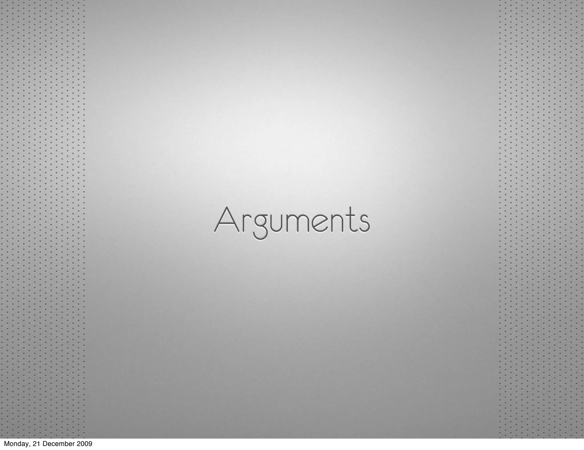 Arguments




Monday, 21 December 2009
 