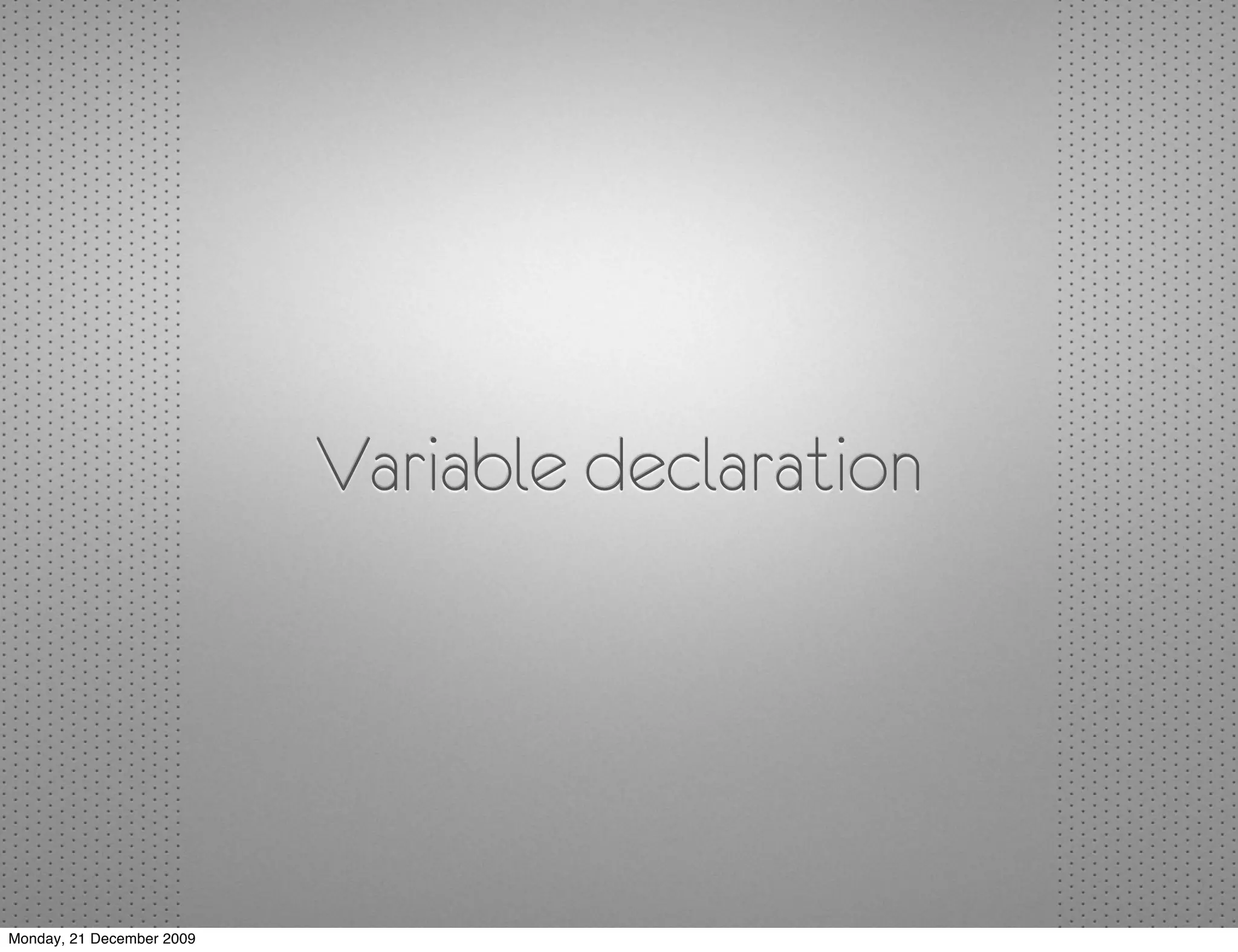 Variable declaration




Monday, 21 December 2009
 
