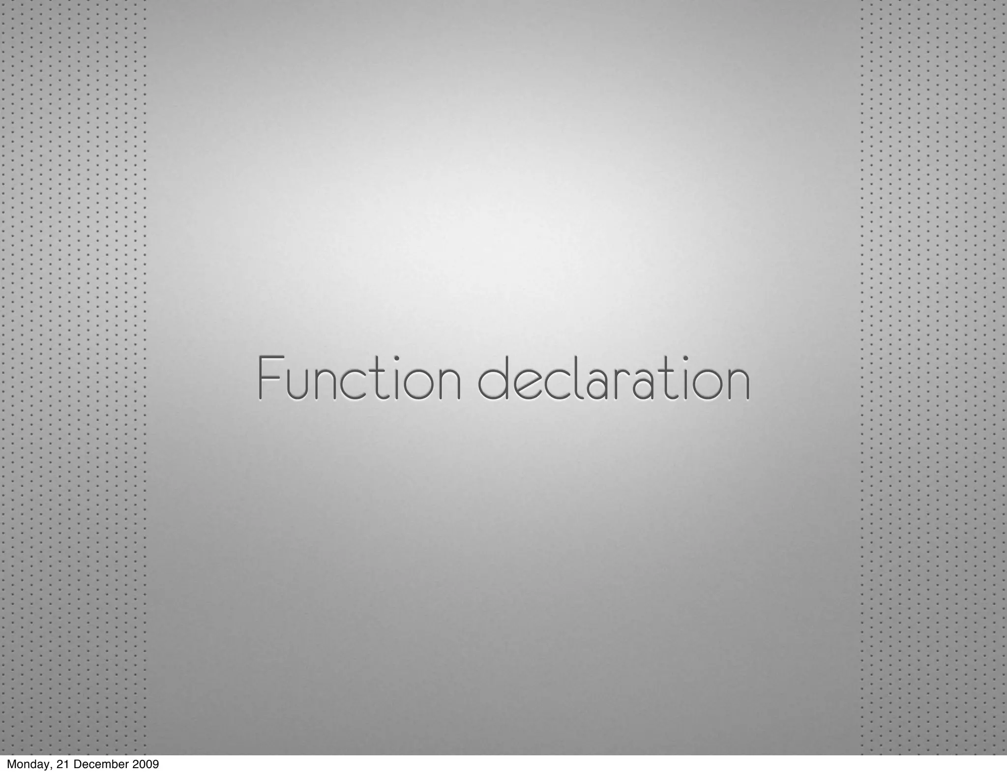 Function declaration




Monday, 21 December 2009
 