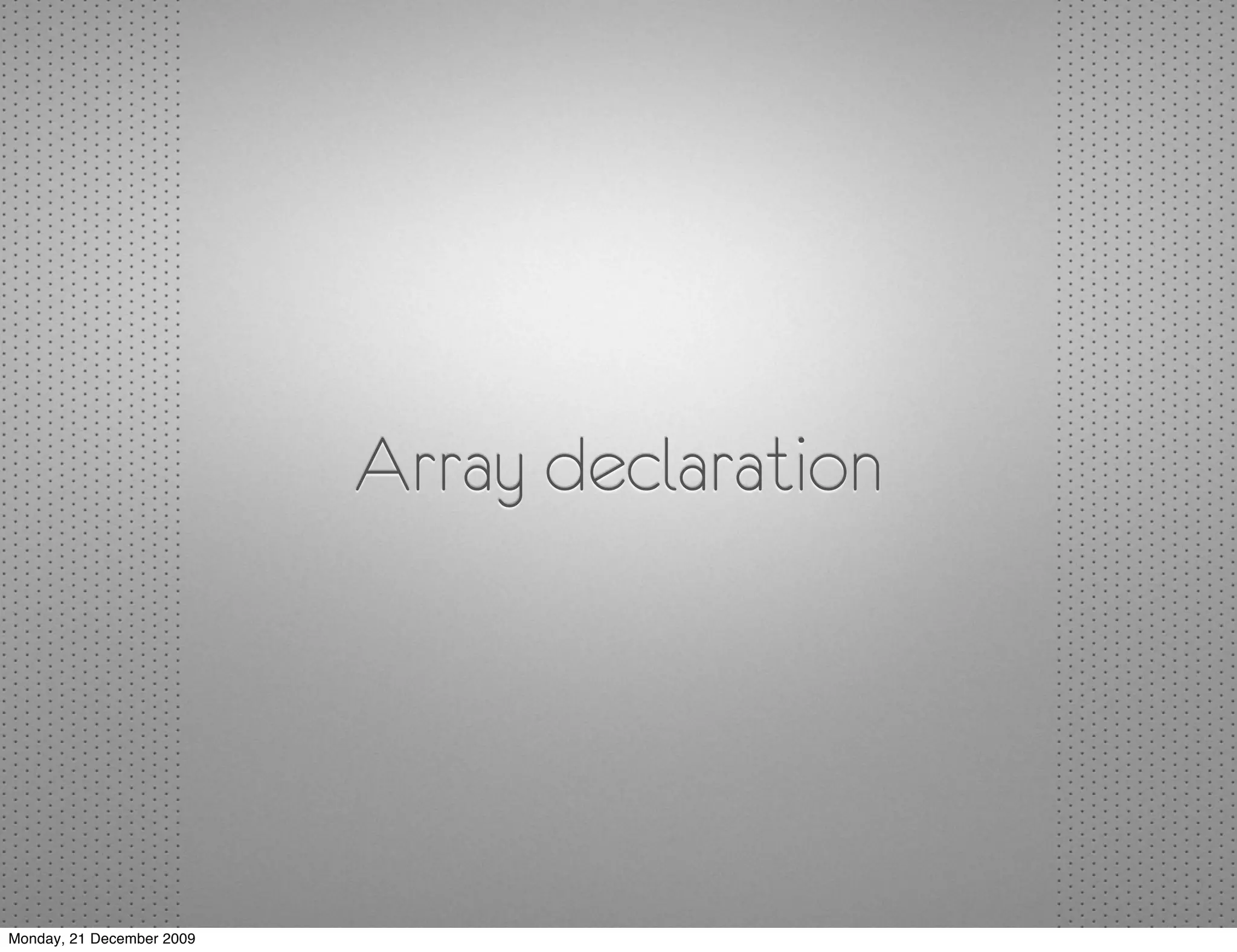 Array declaration




Monday, 21 December 2009
 