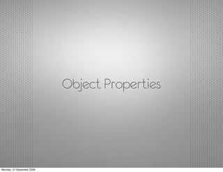 Object Properties




Monday, 21 December 2009
 