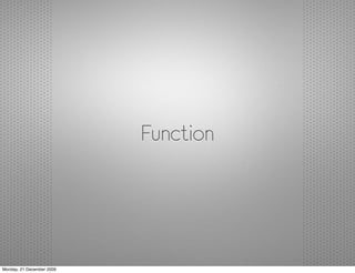 Function




Monday, 21 December 2009
 