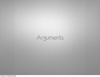 Arguments




Monday, 21 December 2009
 