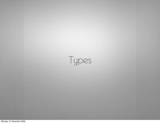 Types




Monday, 21 December 2009
 