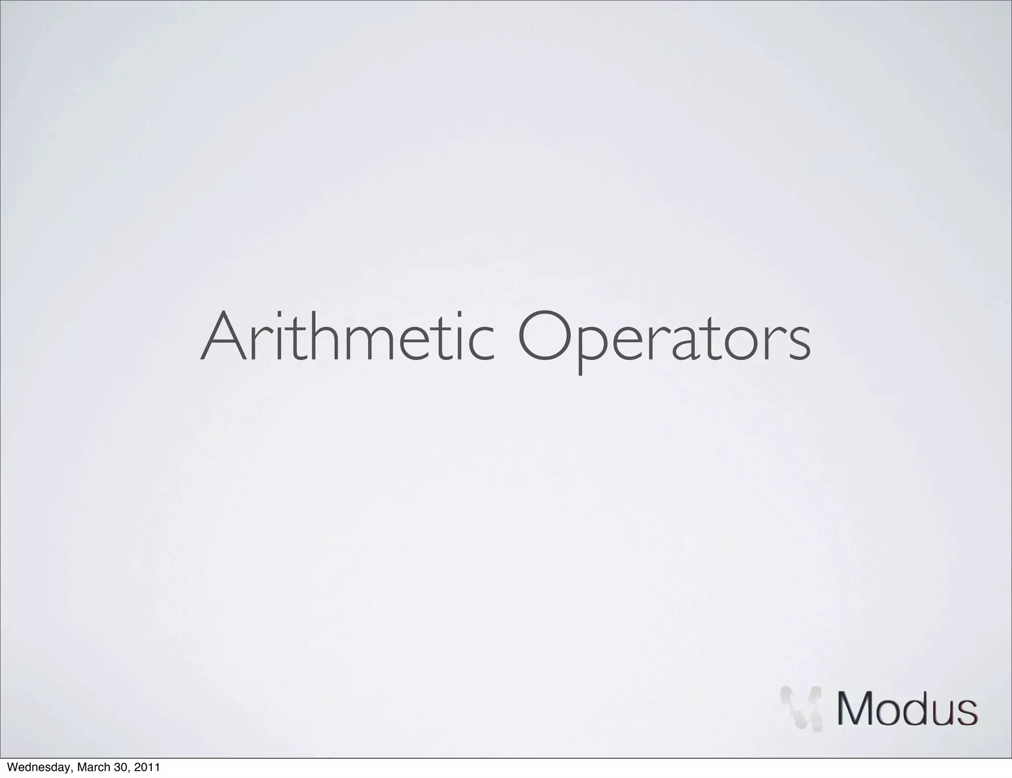 Arithmetic Operators




Wednesday, March 30, 2011
 