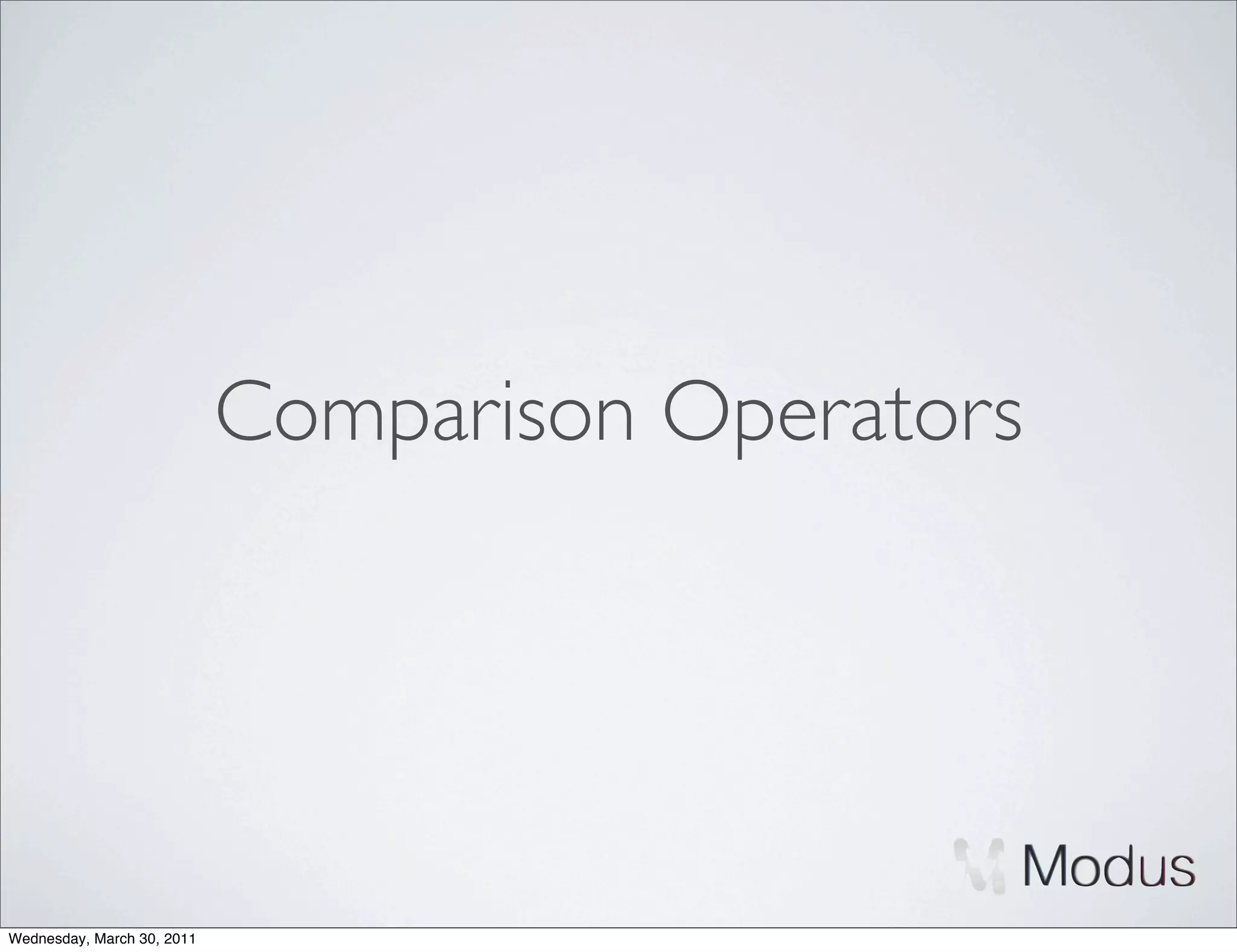 Comparison Operators




Wednesday, March 30, 2011
 