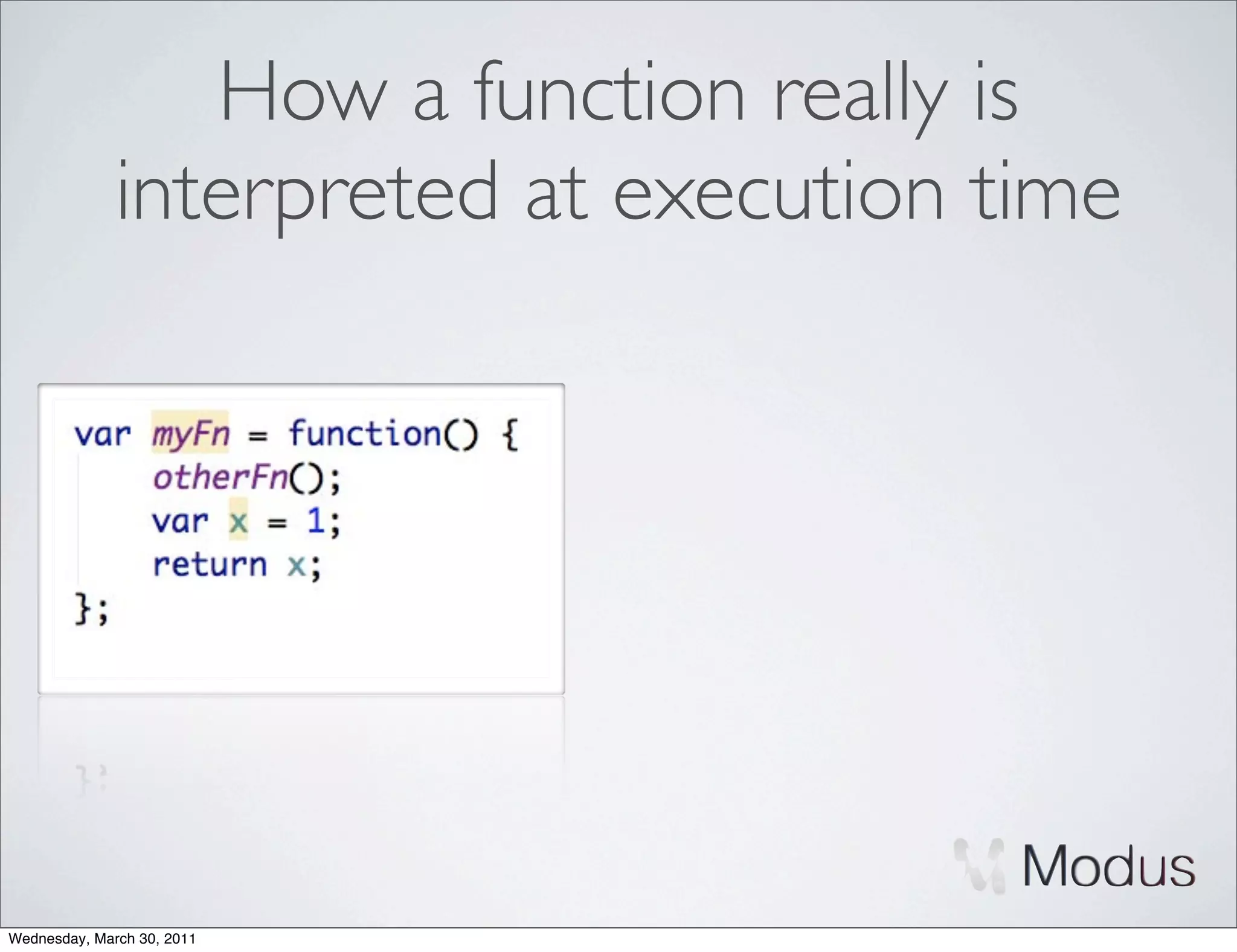 How a function really is
              interpreted at execution time




Wednesday, March 30, 2011
 