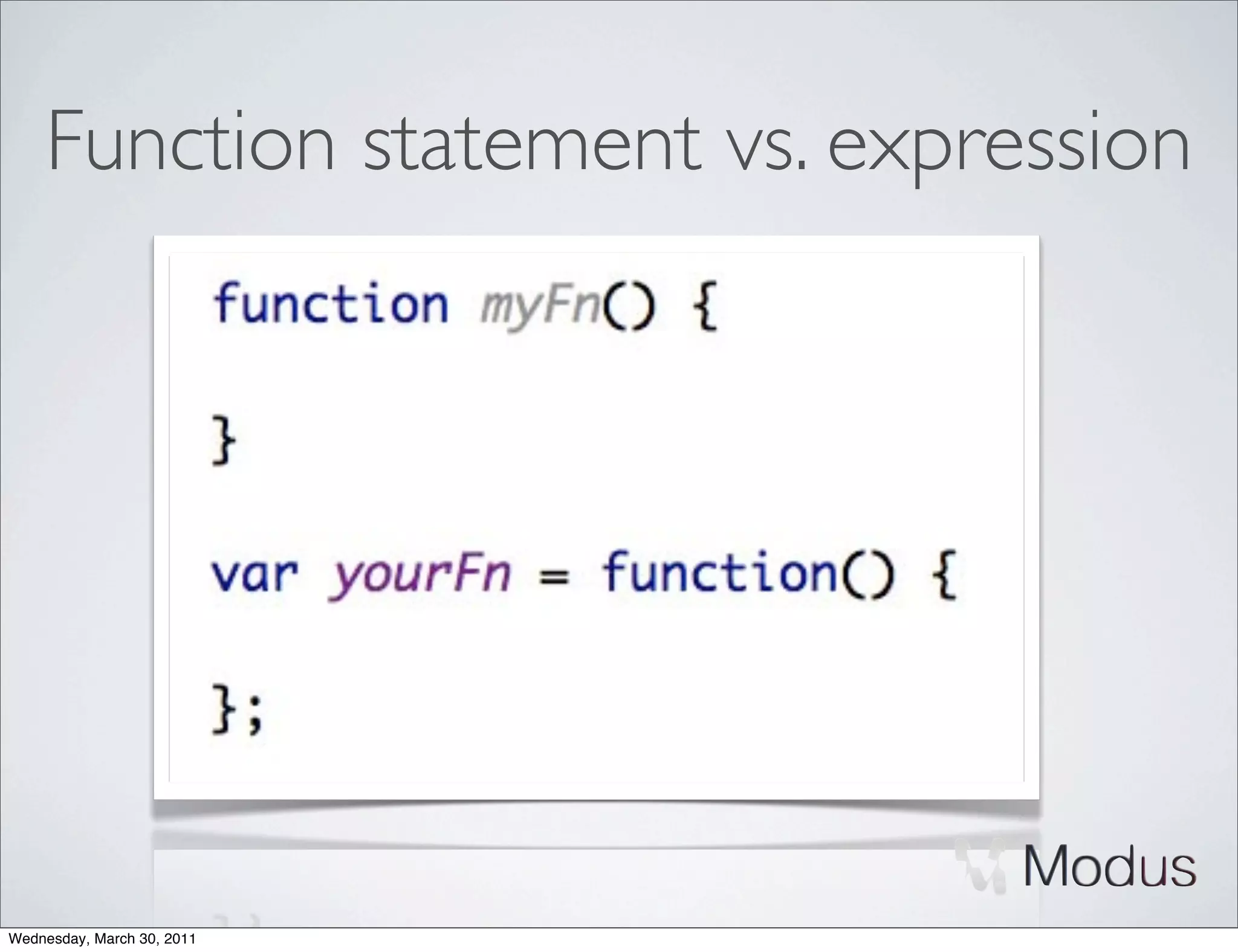 Function statement vs. expression




Wednesday, March 30, 2011
 