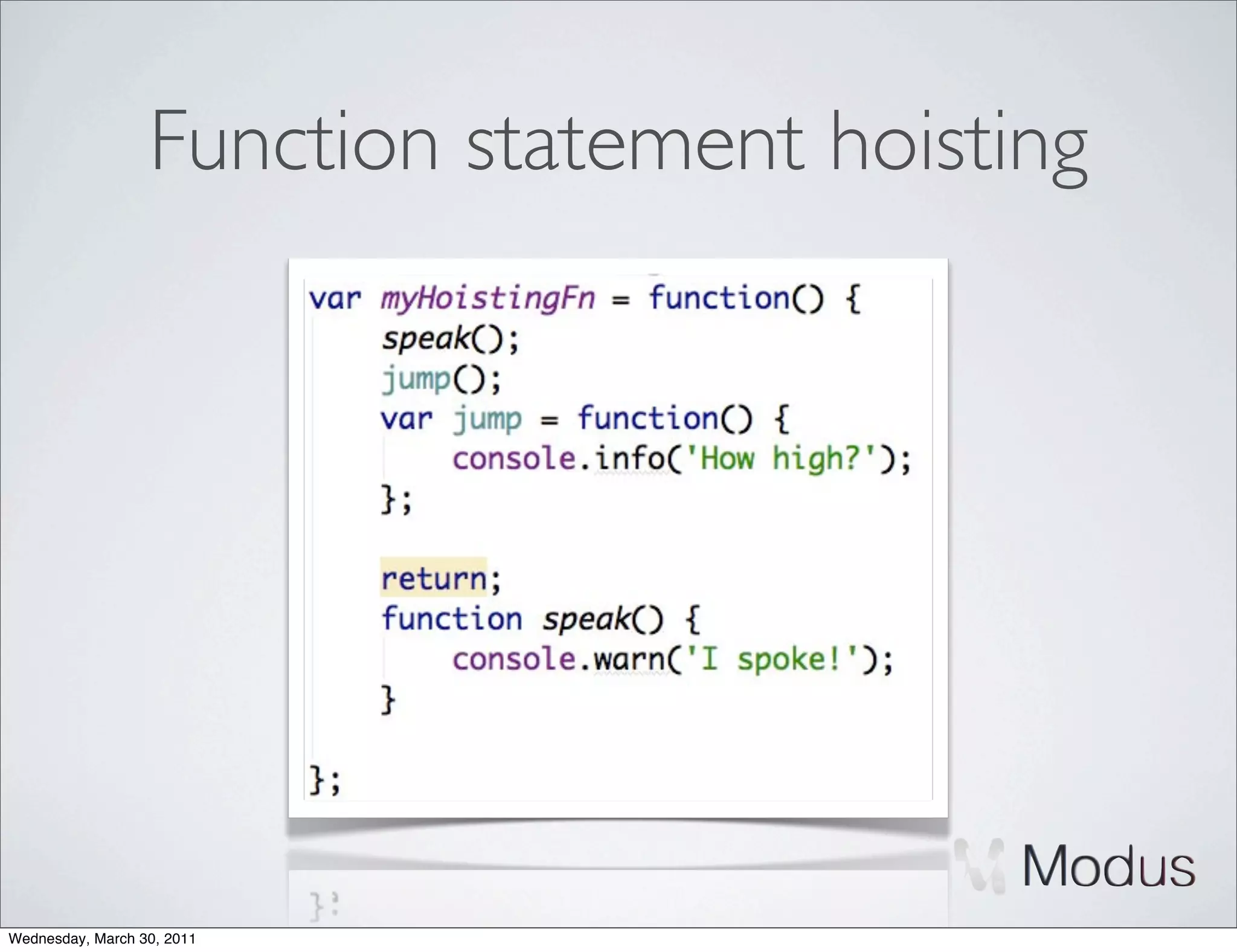 Function statement hoisting




Wednesday, March 30, 2011
 