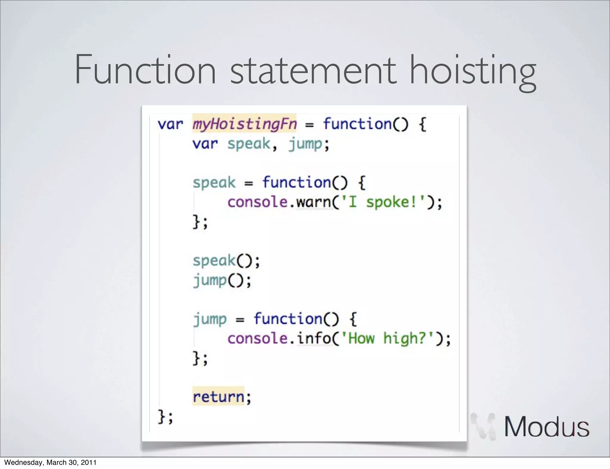 Function statement hoisting




Wednesday, March 30, 2011
 