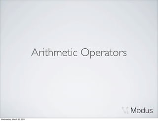 Arithmetic Operators




Wednesday, March 30, 2011
 