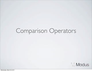 Comparison Operators




Wednesday, March 30, 2011
 