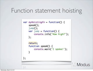 Function statement hoisting




Wednesday, March 30, 2011
 