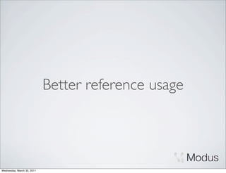 Better reference usage




Wednesday, March 30, 2011
 
